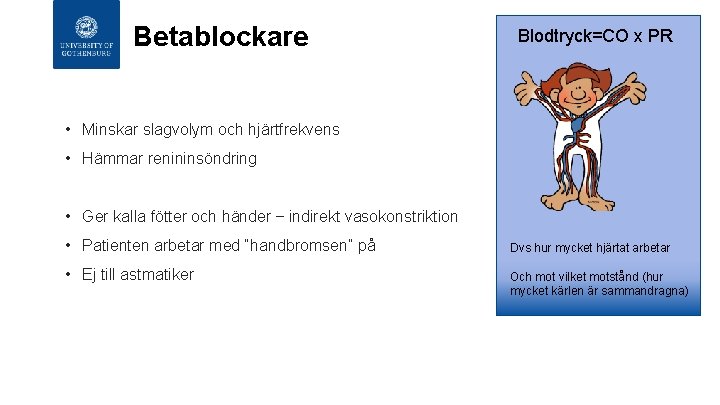 Betablockare Blodtryck=CO x PR • Minskar slagvolym och hjärtfrekvens • Hämmar renininsöndring • Ger