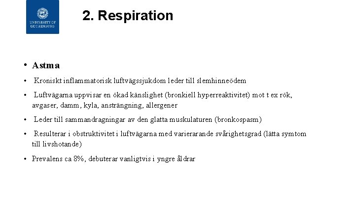 2. Respiration • Astma • Kroniskt inflammatorisk luftvägssjukdom leder till slemhinneödem • Luftvägarna uppvisar