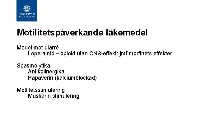 Motilitetspåverkande läkemedel Medel mot diarré Loperamid – opioid utan CNS-effekt; jmf morfinets effekter Spasmolytika