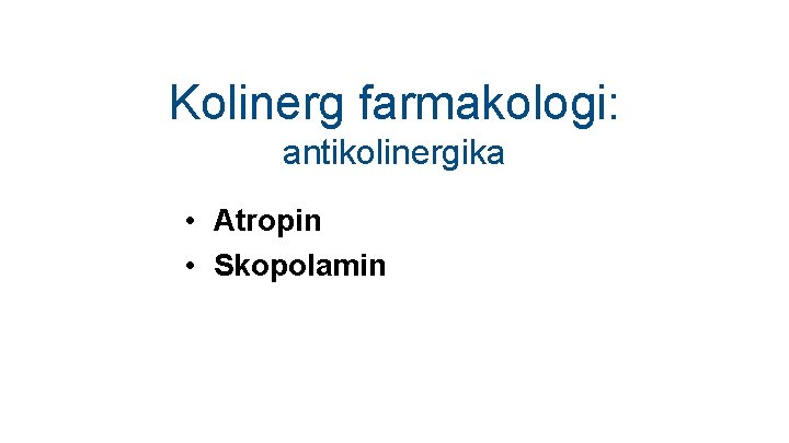 Kolinerg farmakologi: antikolinergika • Atropin • Skopolamin 