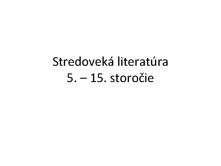 Stredoveká literatúra 5. – 15. storočie 