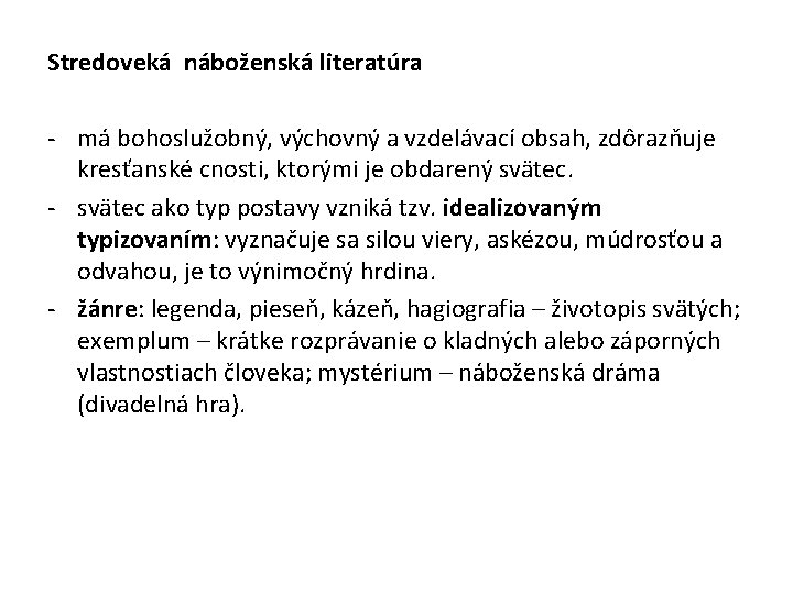 Stredoveká náboženská literatúra - má bohoslužobný, výchovný a vzdelávací obsah, zdôrazňuje kresťanské cnosti, ktorými