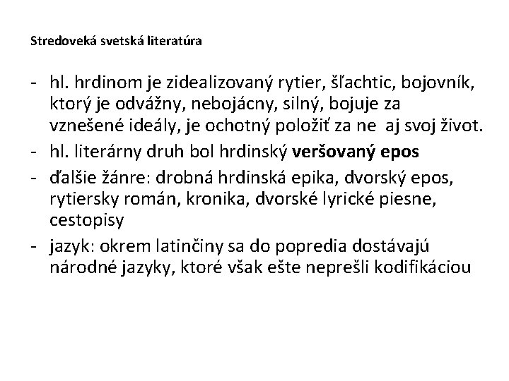 Stredoveká svetská literatúra - hl. hrdinom je zidealizovaný rytier, šľachtic, bojovník, ktorý je odvážny,