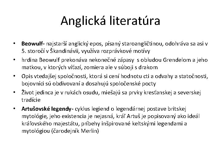 Anglická literatúra • Beowulf- najstarší anglický epos, písaný staroangličtinou, odohráva sa asi v 5.