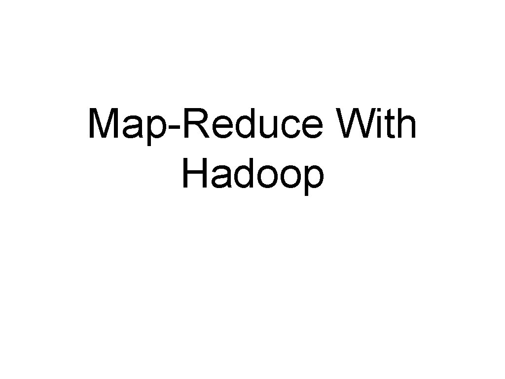 Map-Reduce With Hadoop 