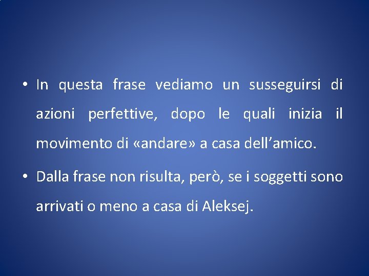  • In questa frase vediamo un susseguirsi di azioni perfettive, dopo le quali