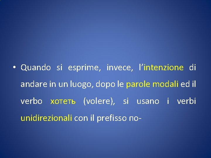  • Quando si esprime, invece, l’intenzione di andare in un luogo, dopo le