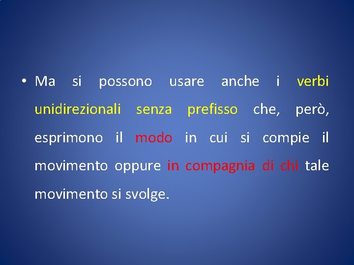  • Ma si possono usare anche i verbi unidirezionali senza prefisso che, però,