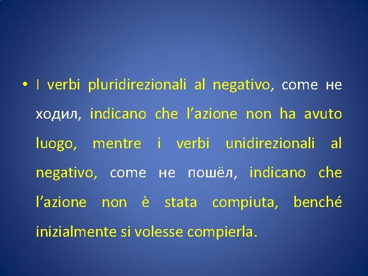  • I verbi pluridirezionali al negativo, come не ходил, indicano che l’azione non