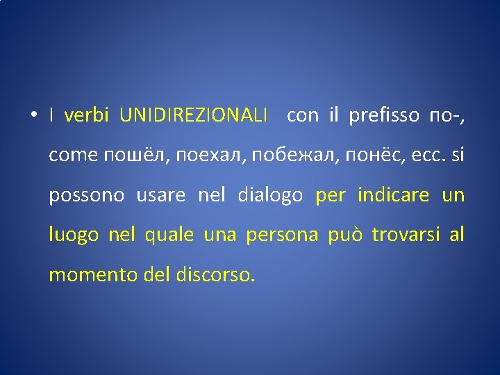  • I verbi UNIDIREZIONALI con il prefisso по-, come пошёл, поехал, побежал, понёс,