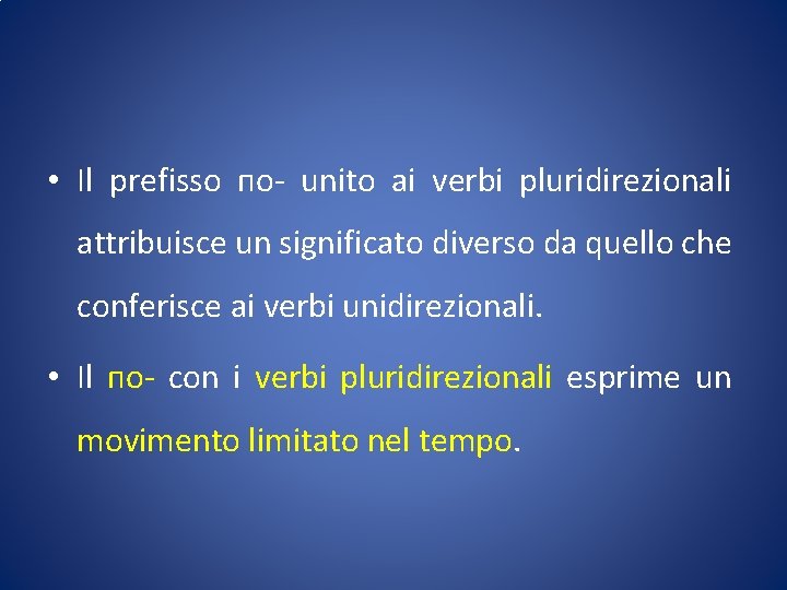  • Il prefisso по- unito ai verbi pluridirezionali attribuisce un significato diverso da