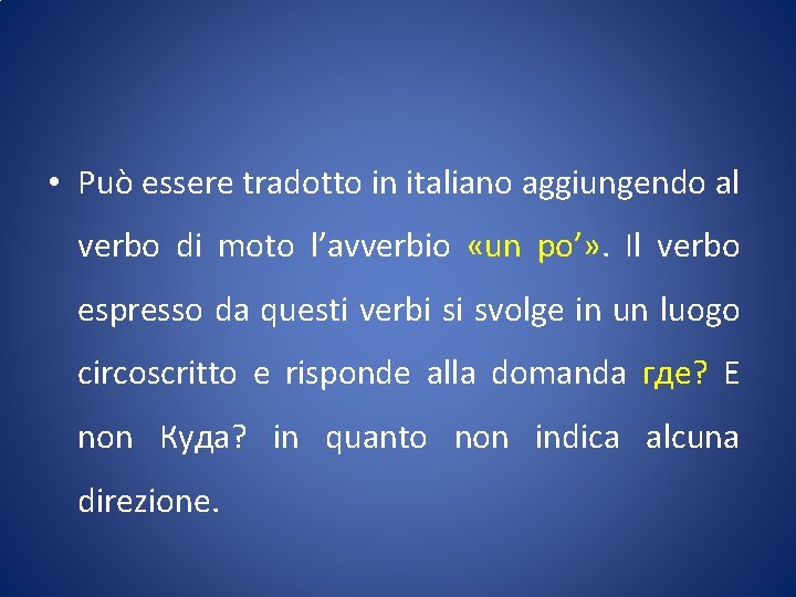  • Può essere tradotto in italiano aggiungendo al verbo di moto l’avverbio «un