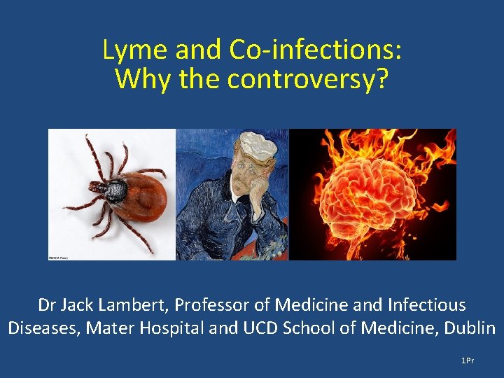 Lyme and Co-infections: Why the controversy? Dr Jack Lambert, Professor of Medicine and Infectious