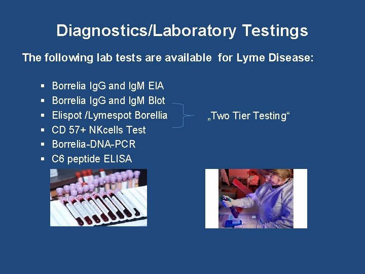Diagnostics/Laboratory Testings The following lab tests are available for Lyme Disease: § § §