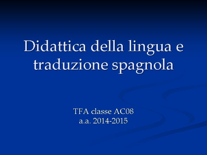 Didattica della lingua e traduzione spagnola TFA classe AC 08 a. a. 2014 -2015