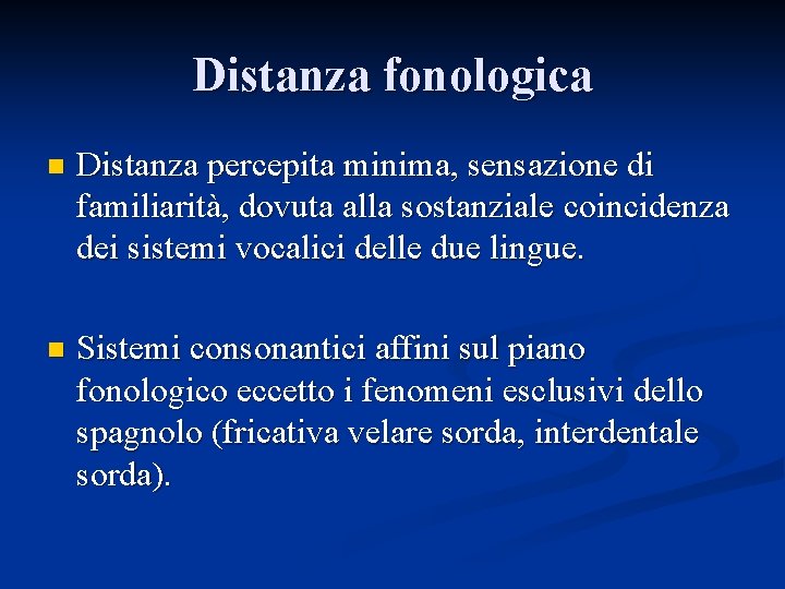 Distanza fonologica n Distanza percepita minima, sensazione di familiarità, dovuta alla sostanziale coincidenza dei