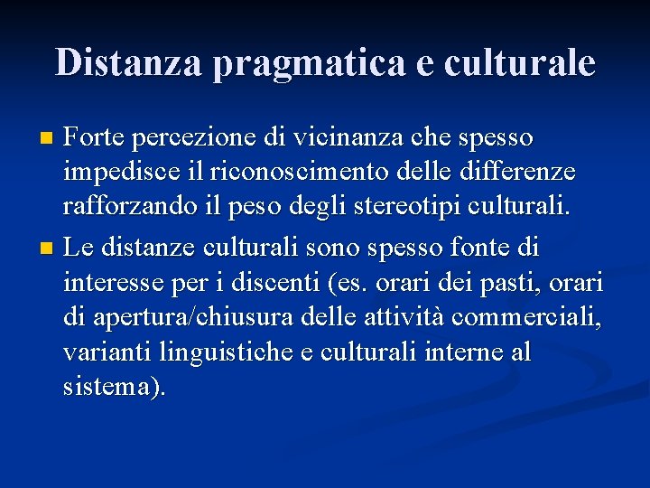 Distanza pragmatica e culturale Forte percezione di vicinanza che spesso impedisce il riconoscimento delle