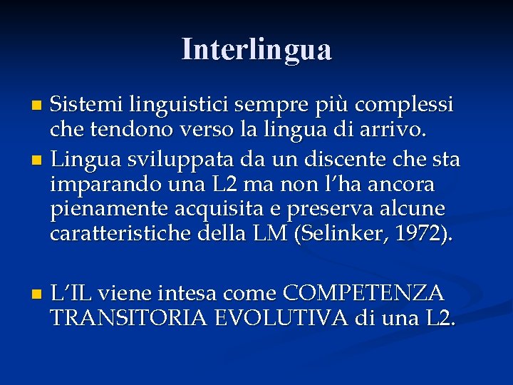 Interlingua Sistemi linguistici sempre più complessi che tendono verso la lingua di arrivo. n