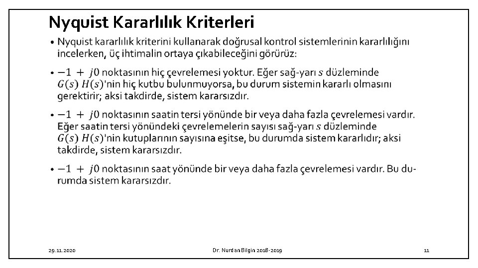Nyquist Kararlılık Kriterleri • 29. 11. 2020 Dr. Nurdan Bilgin 2018 -2019 11 Nyquist Kararlılık Kriterleri • 29. 11. 2020 Dr. Nurdan Bilgin 2018 -2019 11