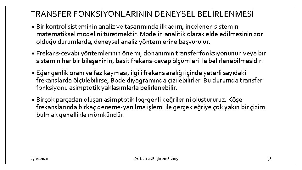 TRANSFER FONKSİYONLARININ DENEYSEL BELİRLENMESİ • Bir kontrol sisteminin analiz ve tasarımında ilk adım, incelenen TRANSFER FONKSİYONLARININ DENEYSEL BELİRLENMESİ • Bir kontrol sisteminin analiz ve tasarımında ilk adım, incelenen