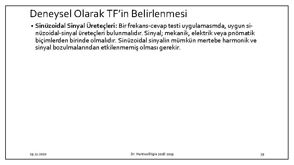 Deneysel Olarak TF’in Belirlenmesi • Sinüzoidal Sinyal Üreteçleri: Bir frekans-cevap testi uygulamasmda, uygun sinüzoidal-sinyal Deneysel Olarak TF’in Belirlenmesi • Sinüzoidal Sinyal Üreteçleri: Bir frekans-cevap testi uygulamasmda, uygun sinüzoidal-sinyal