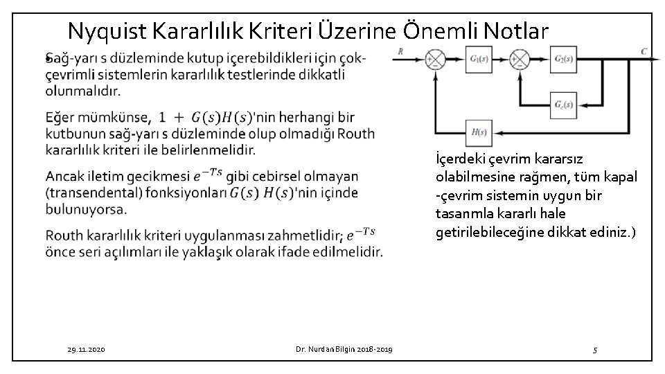 Nyquist Kararlılık Kriteri Üzerine Önemli Notlar • İçerdeki çevrim kararsız olabilmesine rağmen, tüm kapal