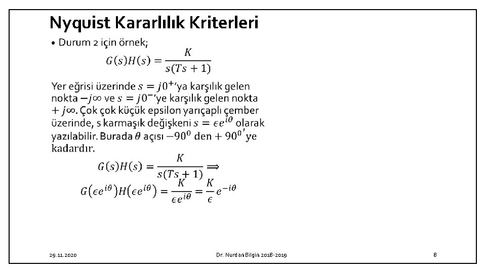 Nyquist Kararlılık Kriterleri • 29. 11. 2020 Dr. Nurdan Bilgin 2018 -2019 8 Nyquist Kararlılık Kriterleri • 29. 11. 2020 Dr. Nurdan Bilgin 2018 -2019 8
