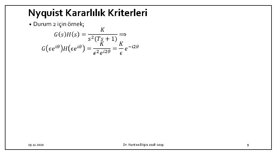 Nyquist Kararlılık Kriterleri • 29. 11. 2020 Dr. Nurdan Bilgin 2018 -2019 9 Nyquist Kararlılık Kriterleri • 29. 11. 2020 Dr. Nurdan Bilgin 2018 -2019 9