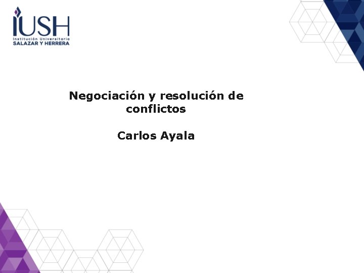 Negociación y resolución de conflictos Carlos Ayala Negociación y resolución de conflictos Carlos Ayala
