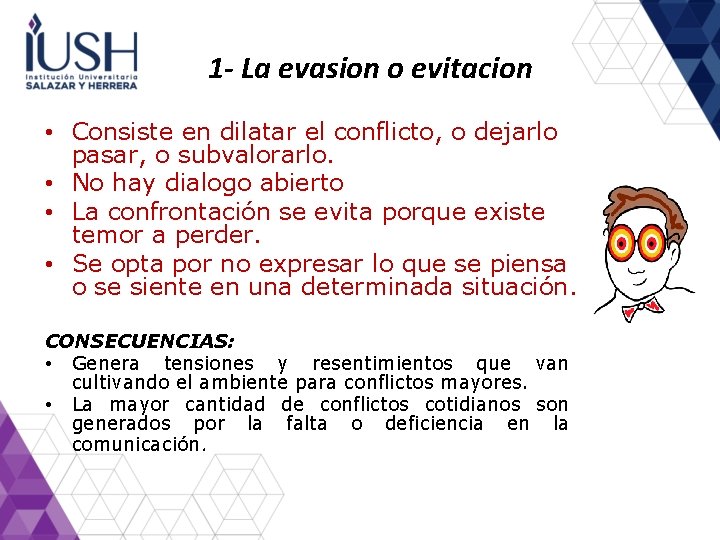 1 - La evasion o evitacion • Consiste en dilatar el conflicto, o dejarlo