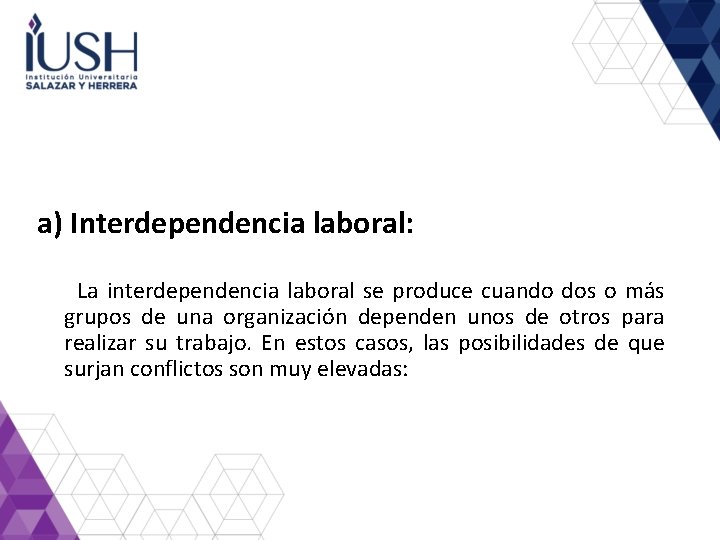 a) Interdependencia laboral: La interdependencia laboral se produce cuando dos o más grupos de