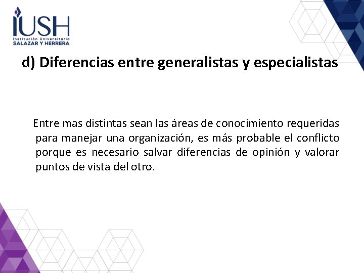 d) Diferencias entre generalistas y especialistas Entre mas distintas sean las áreas de conocimiento