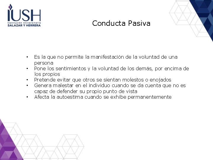 Conducta Pasiva • • • Es la que no permite la manifestación de la Conducta Pasiva • • • Es la que no permite la manifestación de la
