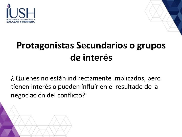 Protagonistas Secundarios o grupos de interés ¿ Quienes no están indirectamente implicados, pero tienen