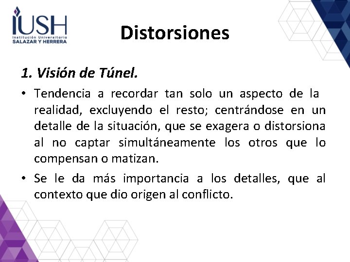 Distorsiones 1. Visión de Túnel. • Tendencia a recordar tan solo un aspecto de