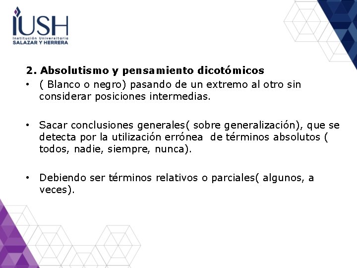 2. Absolutismo y pensamiento dicotómicos • ( Blanco o negro) pasando de un extremo