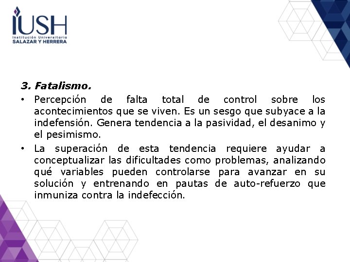 3. Fatalismo. • Percepción de falta total de control sobre los acontecimientos que se