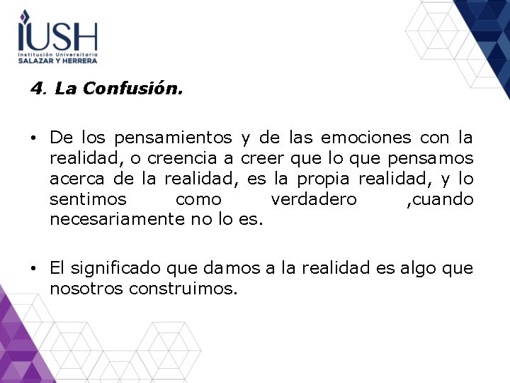4. La Confusión. • De los pensamientos y de las emociones con la realidad,