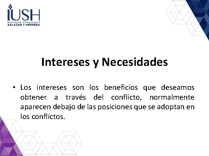 Intereses y Necesidades • Los intereses son los beneficios que deseamos obtener a través