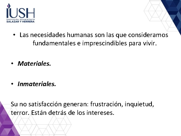 • Las necesidades humanas son las que consideramos fundamentales e imprescindibles para vivir. • Las necesidades humanas son las que consideramos fundamentales e imprescindibles para vivir.