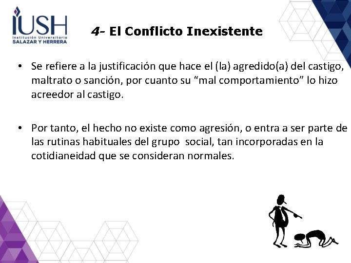 4 - El Conflicto Inexistente • Se refiere a la justificación que hace el