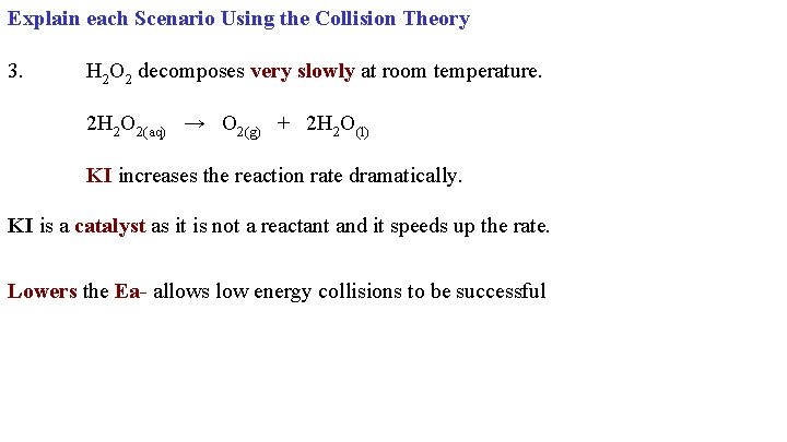 Explain each Scenario Using the Collision Theory 3. H 2 O 2 decomposes very