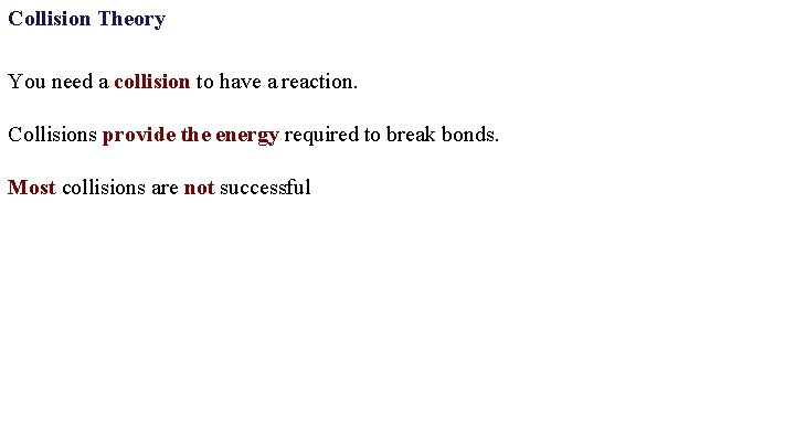 Collision Theory You need a collision to have a reaction. Collisions provide the energy