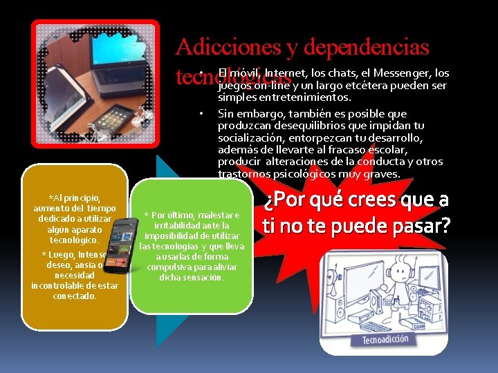 Adicciones y dependencias • El móvil, Internet, los chats, el Messenger, los tecnológicas juegos
