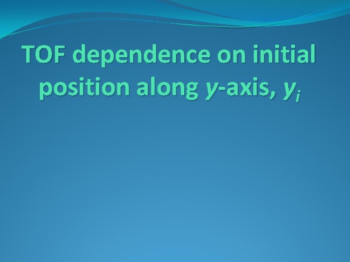 TOF dependence on initial position along y-axis, yi 
