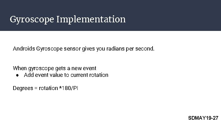 Gyroscope Implementation Androids Gyroscope sensor gives you radians per second. When gyroscope gets a Gyroscope Implementation Androids Gyroscope sensor gives you radians per second. When gyroscope gets a