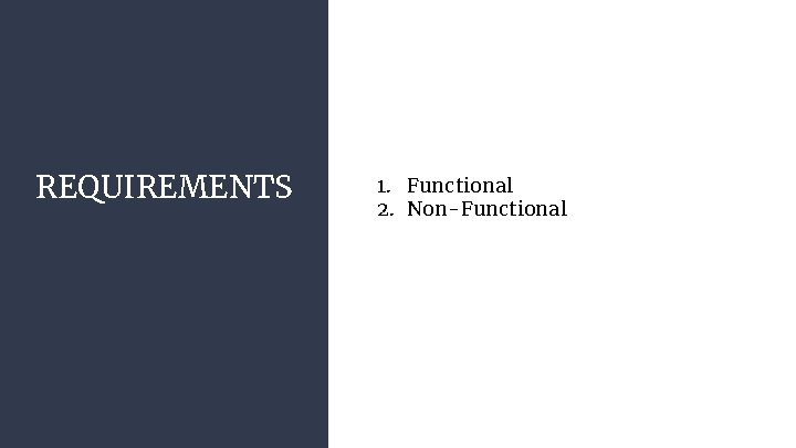 REQUIREMENTS 1. Functional 2. Non-Functional REQUIREMENTS 1. Functional 2. Non-Functional