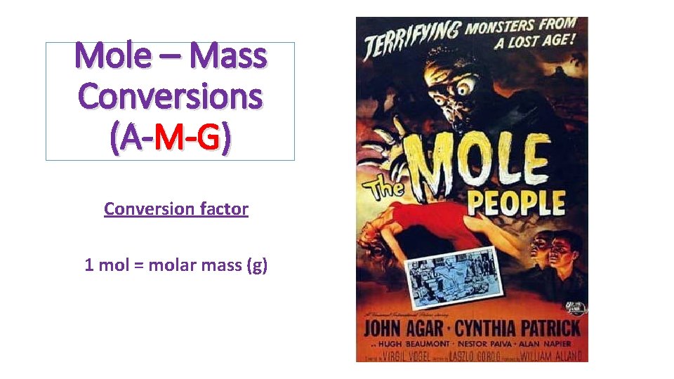 Mole – Mass Conversions (A-M-G) Conversion factor 1 mol = molar mass (g) 
