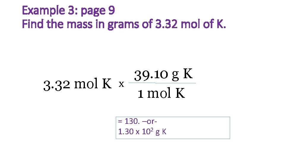 Example 3: page 9 Find the mass in grams of 3. 32 mol of