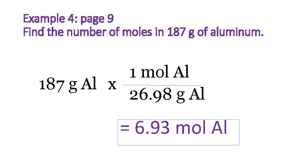 Example 4: page 9 Find the number of moles in 187 g of aluminum.